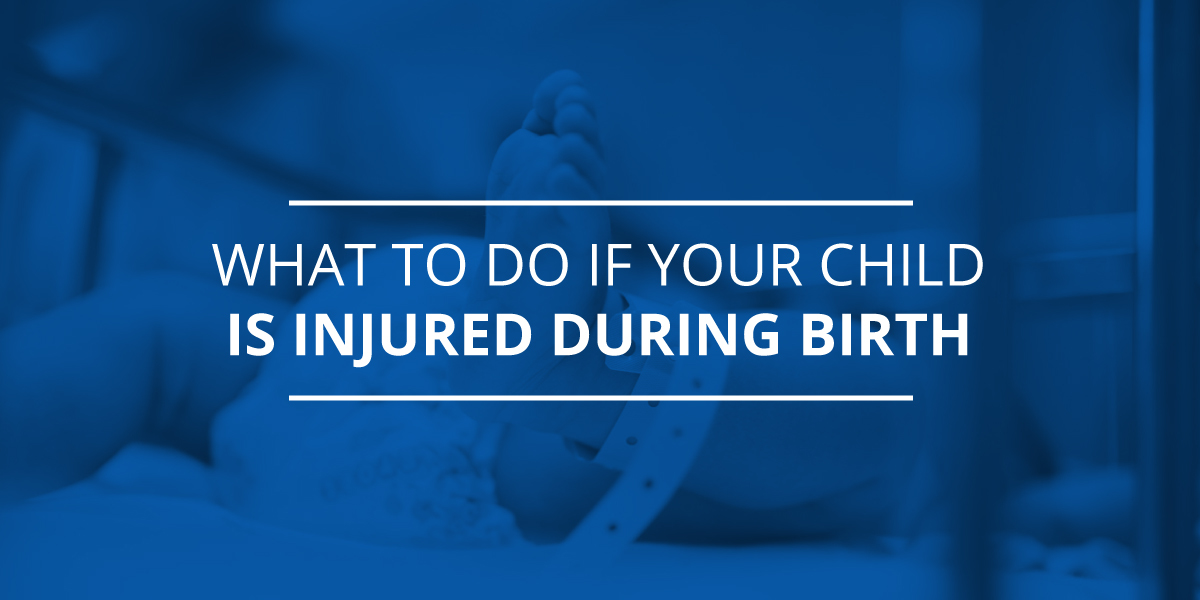 What to Do If Your Child is Injured During Birth